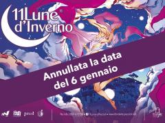 11 Lune d'Inverno. Annullata anche la data del 6 gennaio.